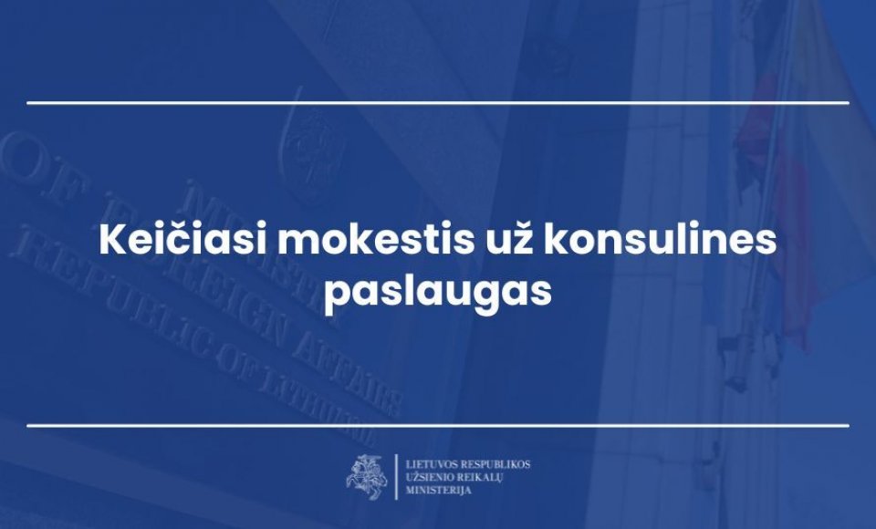 Nuo 2026 m. kovo 1 d. keičiasi mokesčiai už konsulines paslaugas